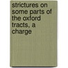 Strictures On Some Parts Of The Oxford Tracts, A Charge by John Henry Browne