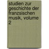 Studien Zur Geschichte Der Franzsischen Musik, Volume 2 by Hans Michael Schletterer