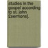 Studies in the Gospel According to St. John £Sermons].