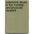 Substance Abuse in the Mentally and Physically Disabled