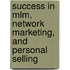 Success In Mlm, Network Marketing, And Personal Selling