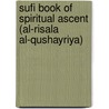Sufi Book Of Spiritual Ascent (Al-Risala Al-Qushayriya) by Rabia Harris
