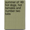 Summer of '49 Hot Dogs, Hot Tamales and Number Two Tubs door Charlie Bothuell