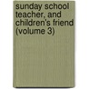 Sunday School Teacher, And Children's Friend (Volume 3) door Unknown Author