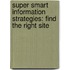 Super Smart Information Strategies: Find the Right Site