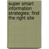 Super Smart Information Strategies: Find the Right Site door Ann Truesdell