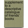 Supplement To A Descriptive Catalogue Of Friends' Books door Joseph Smith