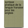 Syntaxe Pratique de La Langue Franaise Pour Les Anglais by Baptiste Mras