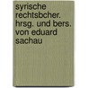 Syrische Rechtsbcher. Hrsg. Und Bers. Von Eduard Sachau door Eduard Sachau