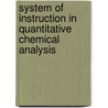 System of Instruction in Quantitative Chemical Analysis by Samuel William Johnson