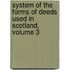System of the Forms of Deeds Used in Scotland, Volume 3