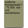 Südlicher Schwarzwald 1 : 75 000. Rad- und Wanderkarte by Unknown