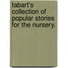 Tabart's Collection Of Popular Stories For The Nursery. door . Anonymous