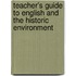 Teacher's Guide To English And The Historic Environment