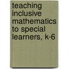 Teaching Inclusive Mathematics to Special Learners, K-6 door Julie A. Sliva Spitzer