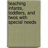 Teaching Infants, Toddlers, and Twos With Special Needs door Clarissa Willis