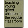 Teaching Young Gifted Children in the Regular Classroom door Sally Yahnke Walker