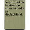 Terenz Und Die Lateinische Schulcomedie In Deutschland. door Otto Francke