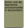 Terenz Und Die Lateinische Schulcomoedie in Deutschland by Otto Francke