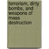 Terrorism, Dirty Bombs, and Weapons of Mass Destruction