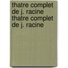 Thatre Complet de J. Racine Thatre Complet de J. Racine door Jean Racine