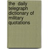 The  Daily Telegraph  Dictionary Of Military Quotations door Peter G. Tsouras