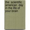 The  Scientific American  Day In The Life Of Your Brain door Judith Horstman