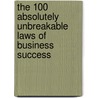 The 100 Absolutely Unbreakable Laws of Business Success door Brian Tracy