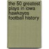 The 50 Greatest Plays in Iowa Hawkeyes Football History