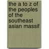 The A to Z of the Peoples of the Southeast Asian Massif door Jean Michaud