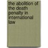 The Abolition Of The Death Penalty In International Law