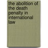 The Abolition Of The Death Penalty In International Law by William A. Schabas