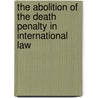 The Abolition Of The Death Penalty In International Law door William A. Schabas