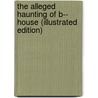 The Alleged Haunting Of B-- House (Illustrated Edition) door Onbekend