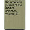The American Journal Of The Medical Sciences, Volume 10 door . Anonymous