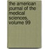 The American Journal Of The Medical Sciences, Volume 99