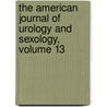The American Journal Of Urology And Sexology, Volume 13 door Onbekend