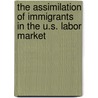 The Assimilation of Immigrants in the U.S. Labor Market door Michael E. Hurst