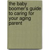 The Baby Boomer's Guide to Caring for Your Aging Parent by Gene Williams