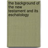 The Background of the New Testament and Its Eschatology door William D. Davies