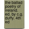 The Ballad Poetry Of Ireland. Ed. By C.G. Duffy. 4th Ed door Onbekend