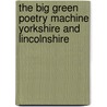 The Big Green Poetry Machine Yorkshire And Lincolnshire door Onbekend