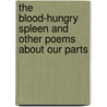 The Blood-Hungry Spleen and Other Poems about Our Parts door Allan Wolf