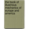 The Book Of Illustrious Mechanics Of Europe And America door John Frost