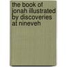 The Book Of Jonah Illustrated By Discoveries At Nineveh by Philip Charles S. Desprez