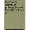 The Boston Journal Of Philosophy And The Arts, Volume 3 door John White Webster