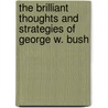 The Brilliant Thoughts and Strategies of George W. Bush door Steven Bayer