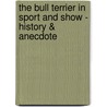 The Bull Terrier in Sport and Show - History & Anecdote by Tony Read