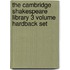 The Cambridge Shakespeare Library 3 Volume Hardback Set