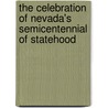 The Celebration Of Nevada's Semicentennial Of Statehood by Jeanne Elizabeth Wier